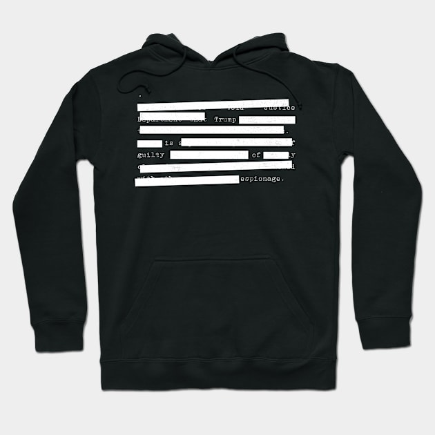 Redacted - Trump Is Guilty Of Espionage Hoodie by TJWDraws